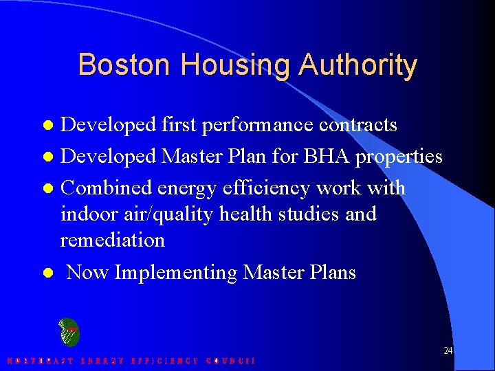 Boston Housing Authority Developed first performance contracts l Developed Master Plan for BHA properties