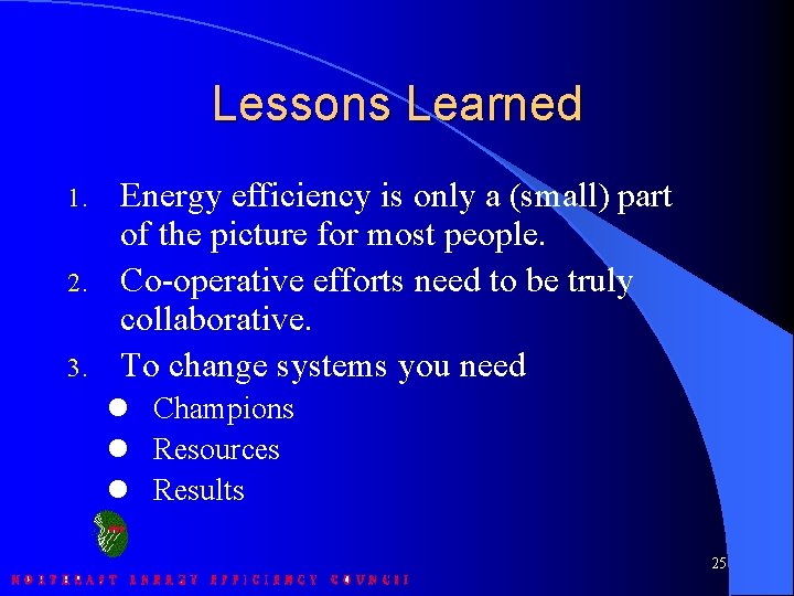 Lessons Learned 1. 2. 3. Energy efficiency is only a (small) part of the