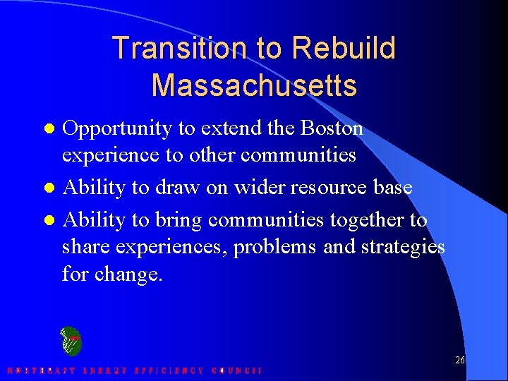 Transition to Rebuild Massachusetts Opportunity to extend the Boston experience to other communities l