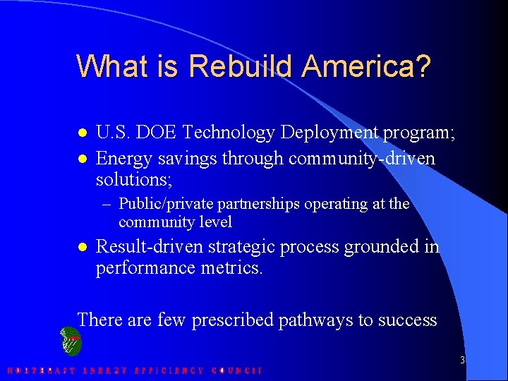 What is Rebuild America? l l U. S. DOE Technology Deployment program; Energy savings