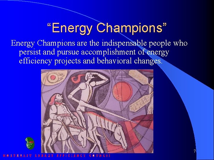 “Energy Champions” Energy Champions are the indispensable people who persist and pursue accomplishment of