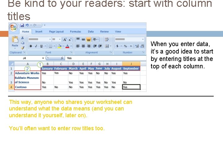 Be kind to your readers: start with column titles When you enter data, it’s