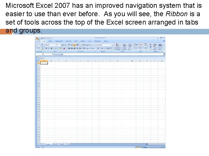 Microsoft Excel 2007 has an improved navigation system that is easier to use than