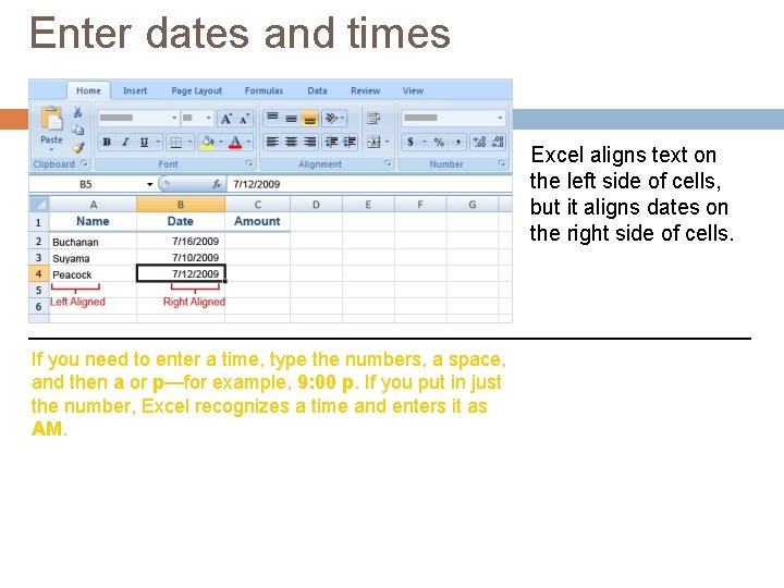 Enter dates and times Excel aligns text on the left side of cells, but