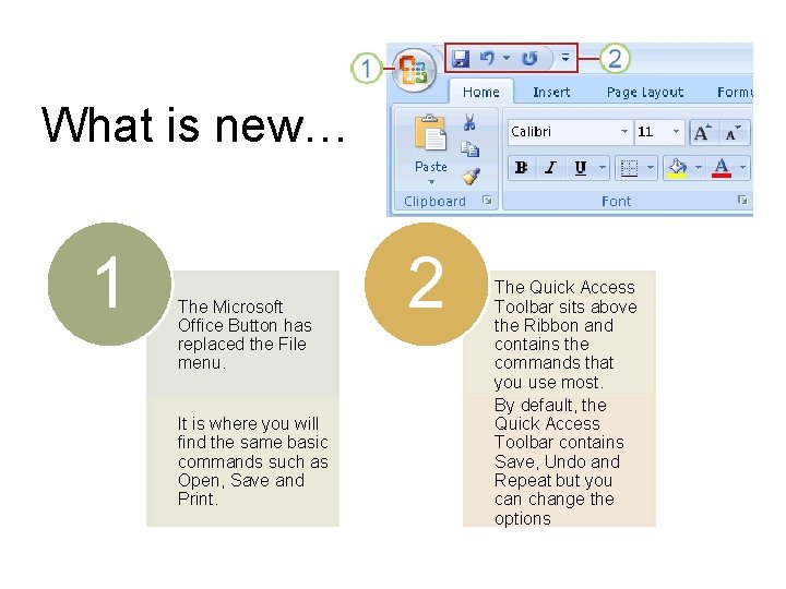 What is new… 1 The Microsoft Office Button has replaced the File menu. It