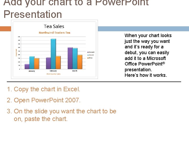 Add your chart to a Power. Point Presentation When your chart looks just the