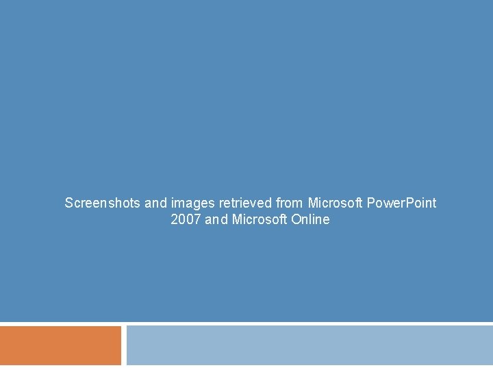 Screenshots and images retrieved from Microsoft Power. Point 2007 and Microsoft Online 