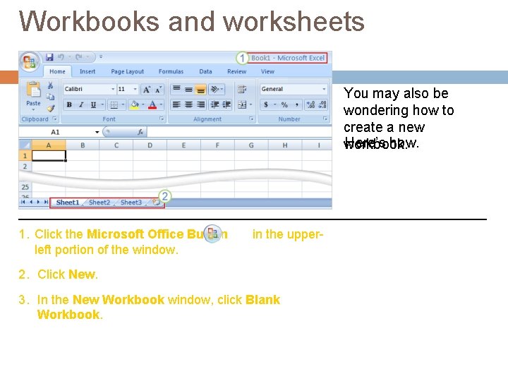 Workbooks and worksheets You may also be wondering how to create a new Here’s