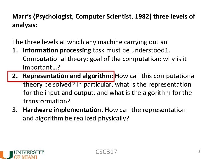 Marr’s (Psychologist, Computer Scientist, 1982) three levels of analysis: The three levels at which