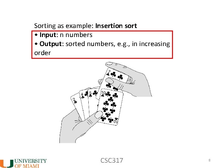 Sorting as example: Insertion sort • Input: n numbers • Output: sorted numbers, e.