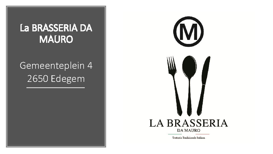 La BRASSERIA DA MAURO Gemeenteplein 4 2650 Edegem 