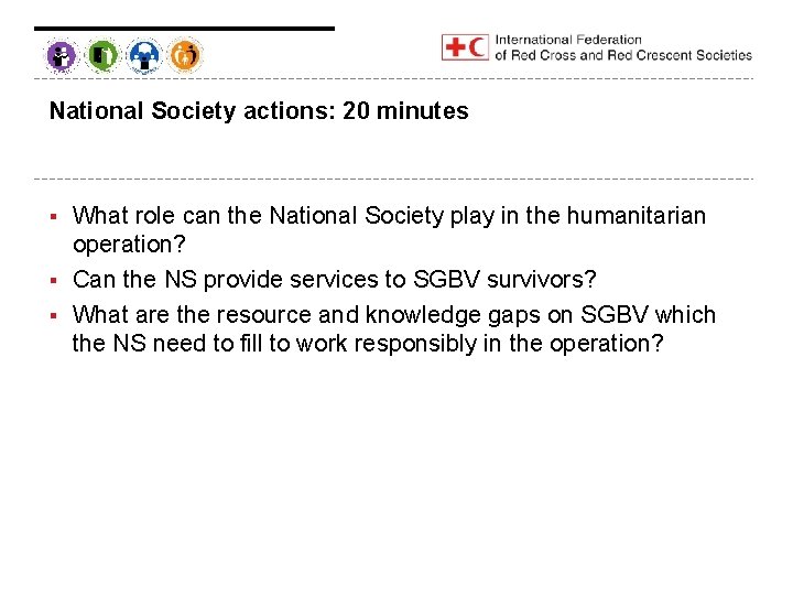 National Society actions: 20 minutes What role can the National Society play in the