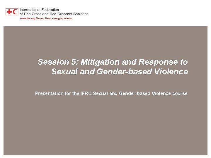 Session 5: Mitigation and Response to Sexual and Gender-based Violence Presentation for the IFRC