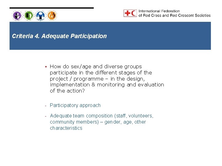 Criteria 4. Adequate Participation § How do sex/age and diverse groups participate in the