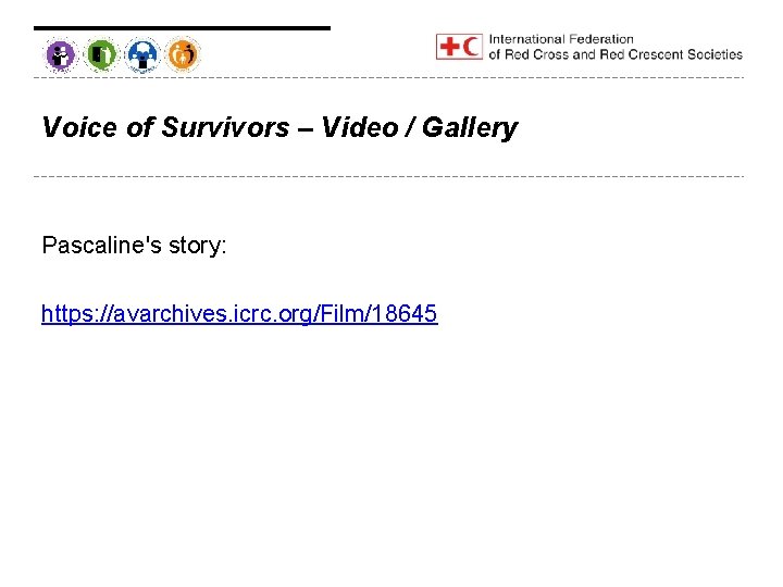 Voice of Survivors – Video / Gallery Pascaline's story: https: //avarchives. icrc. org/Film/18645 