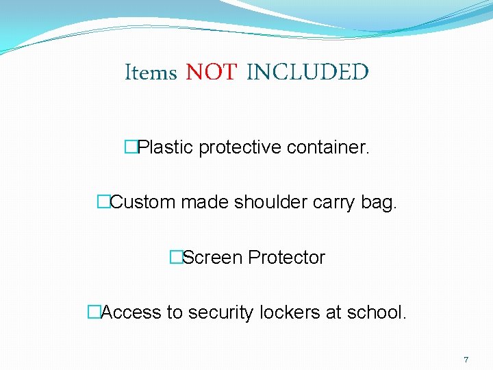 Items NOT INCLUDED �Plastic protective container. �Custom made shoulder carry bag. �Screen Protector �Access
