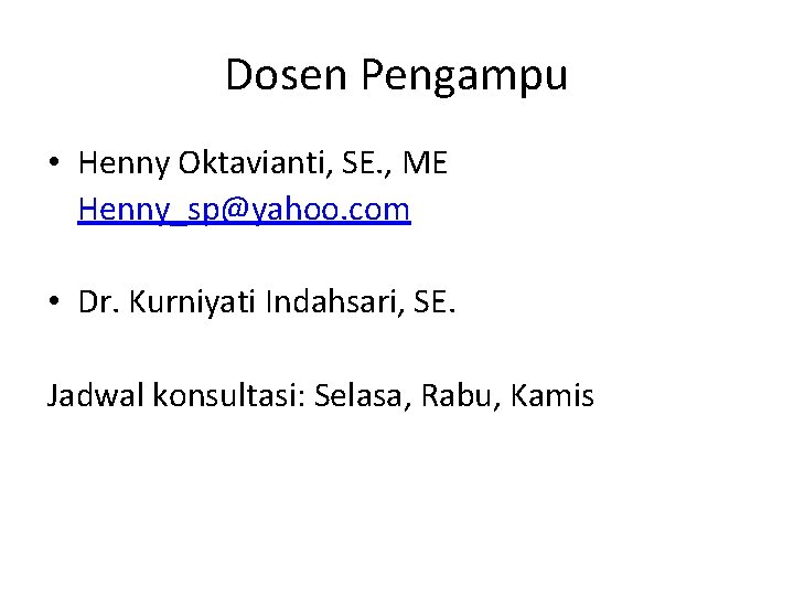 Dosen Pengampu • Henny Oktavianti, SE. , ME Henny_sp@yahoo. com • Dr. Kurniyati Indahsari,