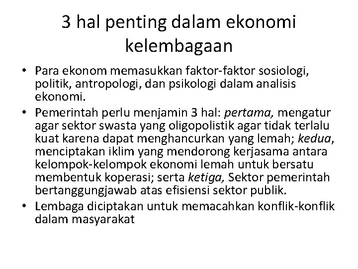 3 hal penting dalam ekonomi kelembagaan • Para ekonom memasukkan faktor-faktor sosiologi, politik, antropologi,