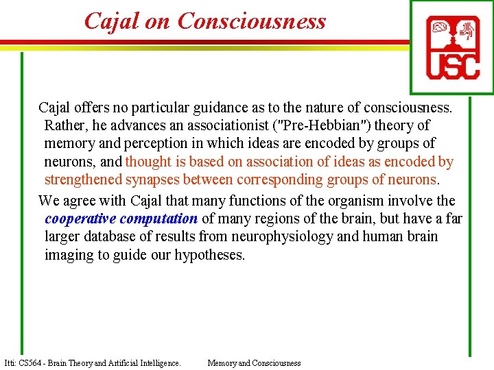 Cajal on Consciousness Cajal offers no particular guidance as to the nature of consciousness.