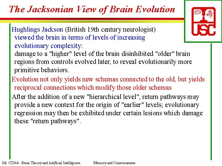 The Jacksonian View of Brain Evolution Hughlings Jackson (British 19 th century neurologist) viewed