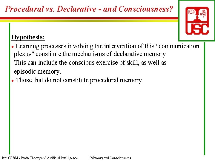 Procedural vs. Declarative - and Consciousness? Hypothesis: · Learning processes involving the intervention of