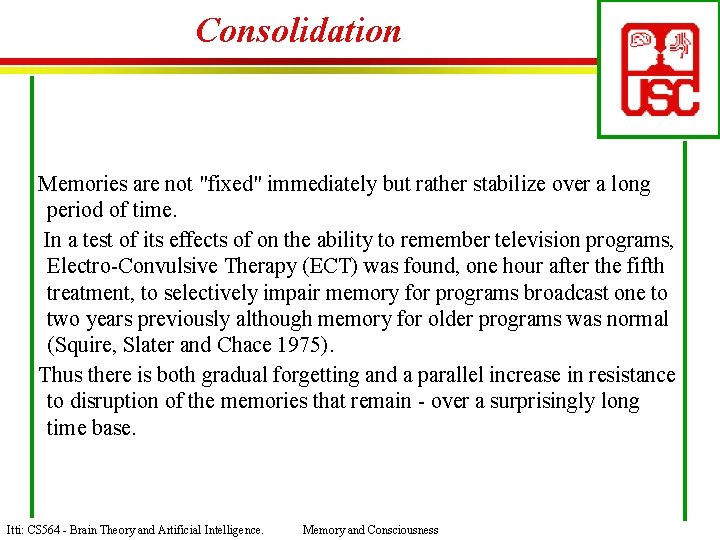 Consolidation Memories are not "fixed" immediately but rather stabilize over a long period of