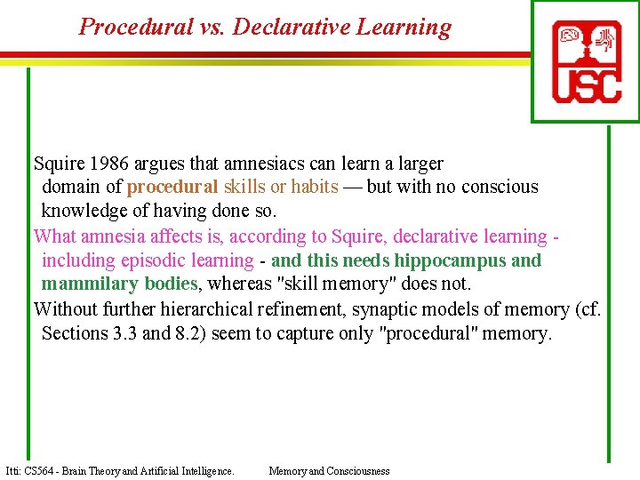 Procedural vs. Declarative Learning Squire 1986 argues that amnesiacs can learn a larger domain