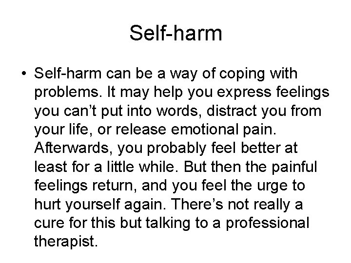 Self-harm • Self-harm can be a way of coping with problems. It may help