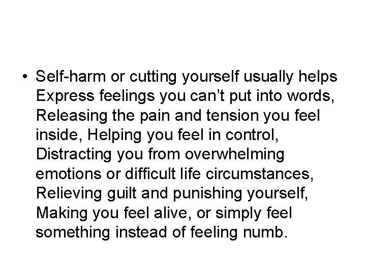  • Self-harm or cutting yourself usually helps Express feelings you can’t put into