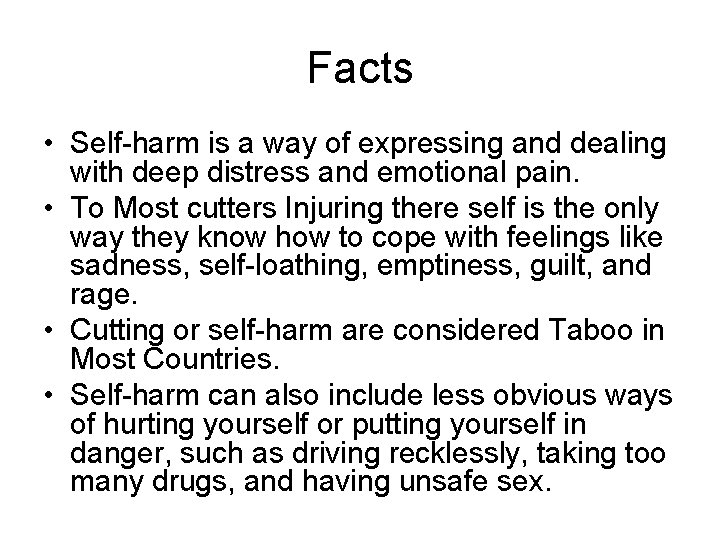 Facts • Self-harm is a way of expressing and dealing with deep distress and