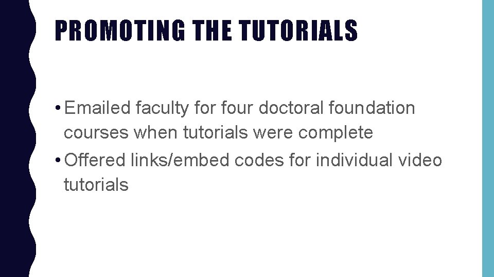 PROMOTING THE TUTORIALS • Emailed faculty for four doctoral foundation courses when tutorials were