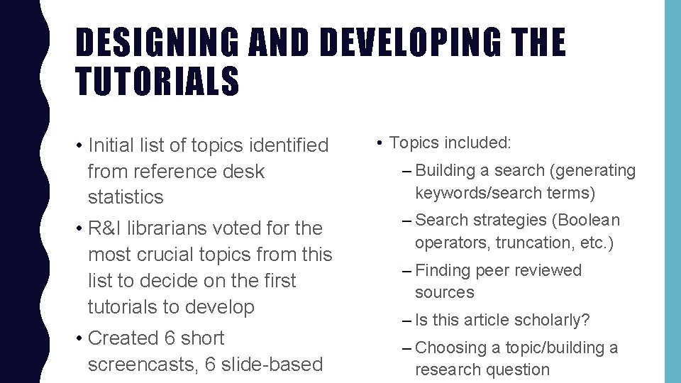 DESIGNING AND DEVELOPING THE TUTORIALS • Initial list of topics identified from reference desk