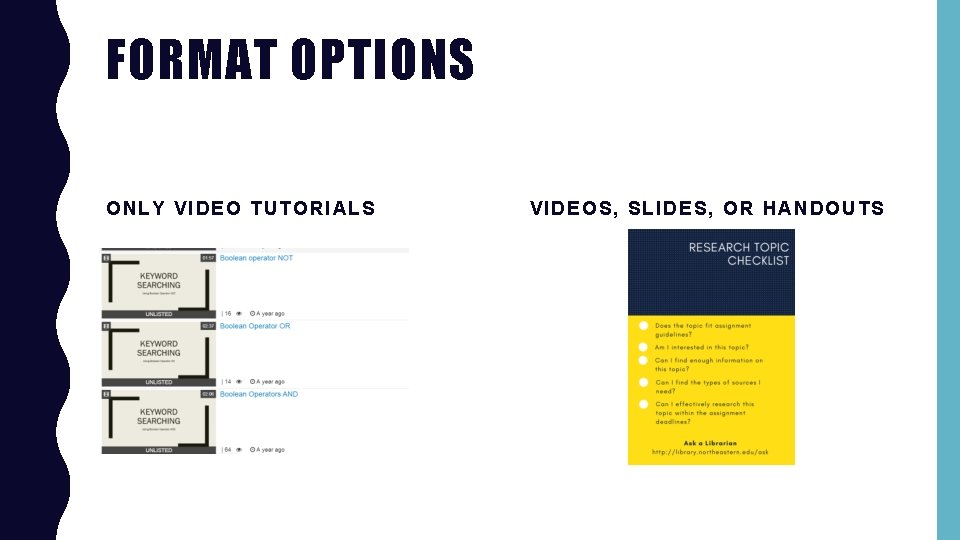 FORMAT OPTIONS ONLY VIDEO TUTORIALS VIDEOS, SLIDES, OR HANDOUTS 