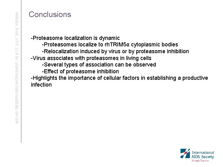 IAS HIV RESERVOIRS WORKSHOP, 16 & 17 JULY 2010, VIENNA Conclusions -Proteasome localization is