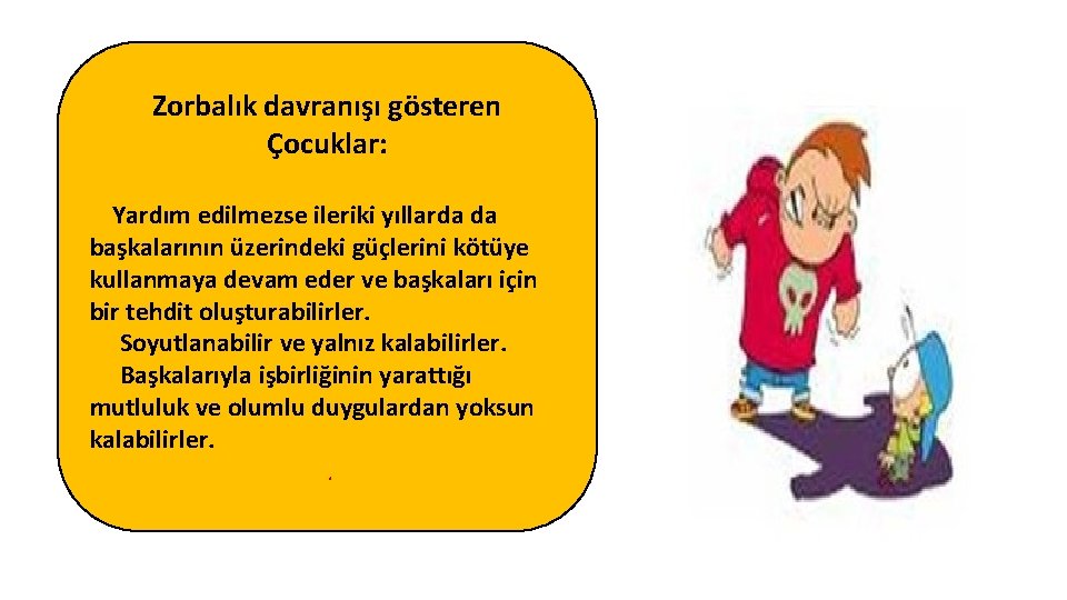 Zorbalık davranışı gösteren Çocuklar: Yardım edilmezse ileriki yıllarda da başkalarının üzerindeki güçlerini kötüye kullanmaya