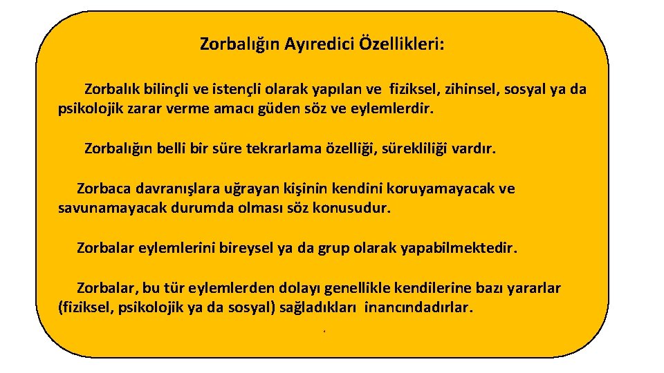 Zorbalığın Ayıredici Özellikleri: Zorbalık bilinçli ve istençli olarak yapılan ve fiziksel, zihinsel, sosyal ya