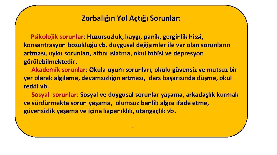 Zorbalığın Yol Açtığı Sorunlar: Psikolojik sorunlar: Huzursuzluk, kaygı, panik, gerginlik hissi, konsantrasyon bozukluğu vb.