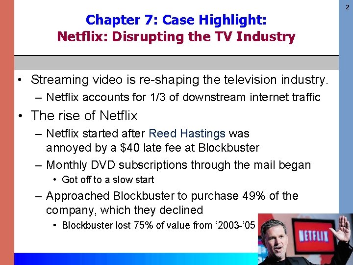 2 Chapter 7: Case Highlight: Netflix: Disrupting the TV Industry • Streaming video is