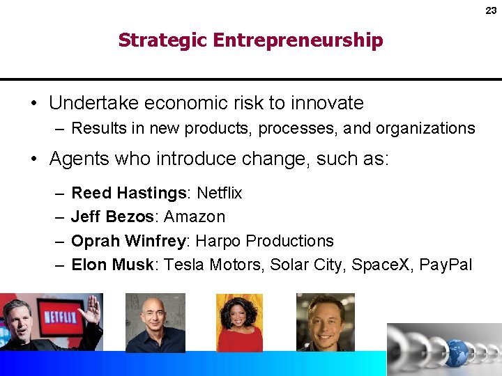 23 Strategic Entrepreneurship • Undertake economic risk to innovate – Results in new products,