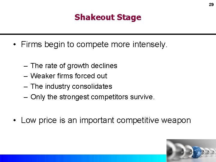29 Shakeout Stage • Firms begin to compete more intensely. – – The rate