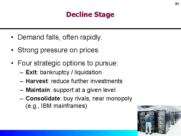 31 Decline Stage • Demand falls, often rapidly. • Strong pressure on prices •