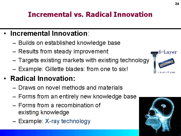 34 Incremental vs. Radical Innovation • Incremental Innovation: – – Builds on established knowledge