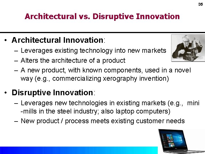 35 Architectural vs. Disruptive Innovation • Architectural Innovation: – Leverages existing technology into new