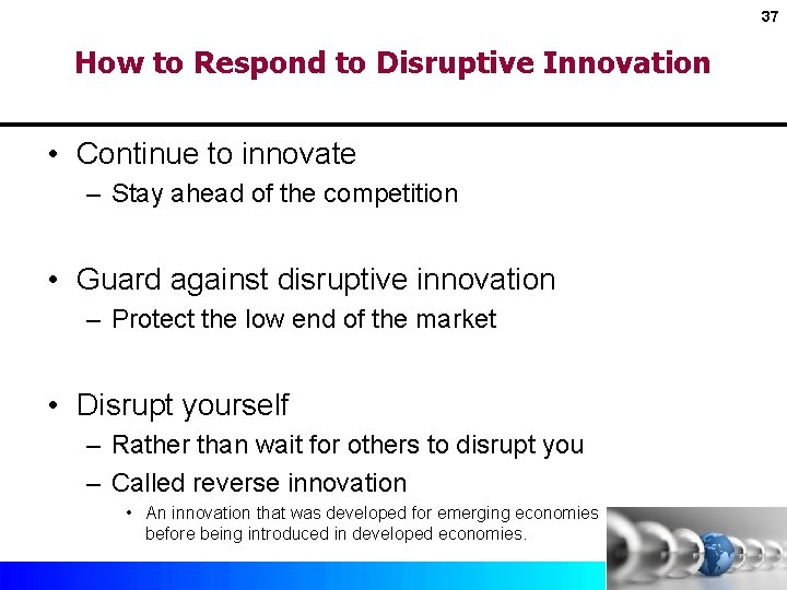 37 How to Respond to Disruptive Innovation • Continue to innovate – Stay ahead