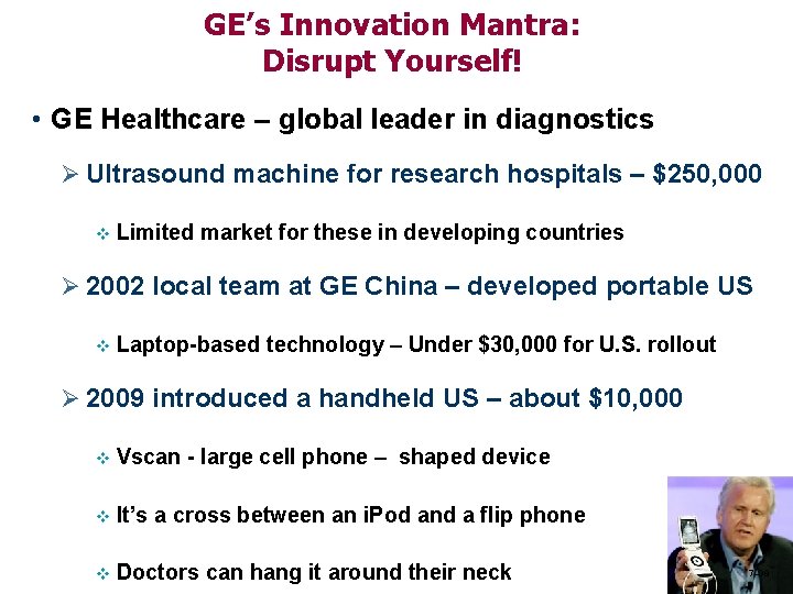 GE’s Innovation Mantra: Disrupt Yourself! • GE Healthcare – global leader in diagnostics Ø