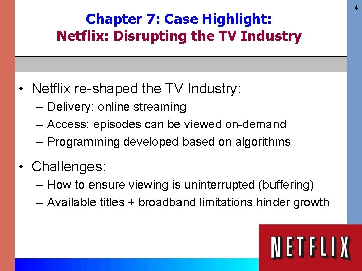 Chapter 7: Case Highlight: Netflix: Disrupting the TV Industry • Netflix re-shaped the TV
