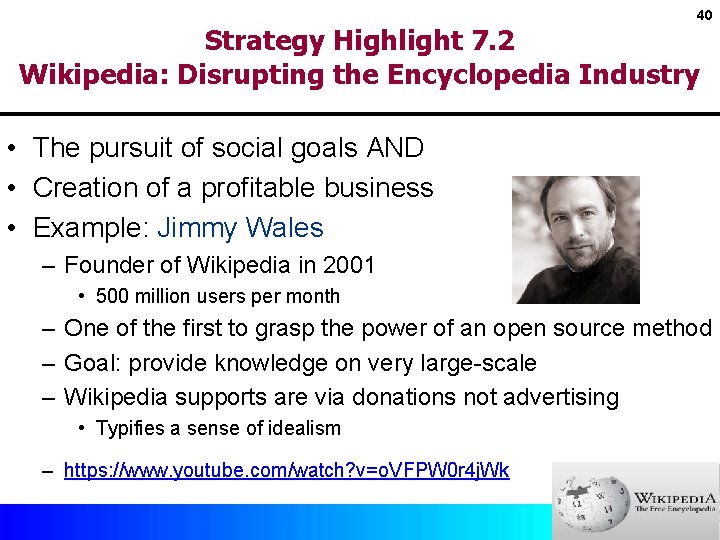 40 Strategy Highlight 7. 2 Wikipedia: Disrupting the Encyclopedia Industry • The pursuit of
