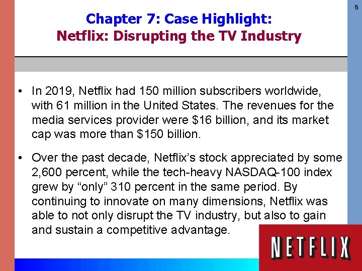 Chapter 7: Case Highlight: Netflix: Disrupting the TV Industry • In 2019, Netflix had