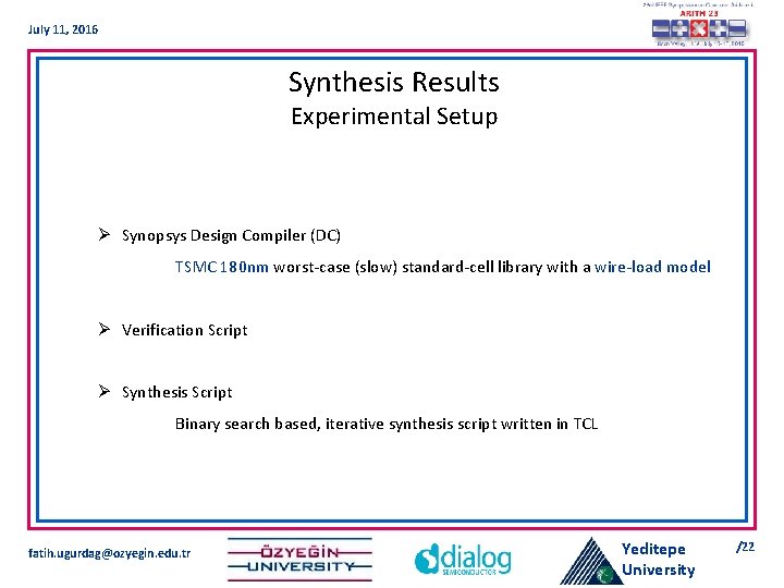 July 11, 2016 Synthesis Results Experimental Setup Ø Synopsys Design Compiler (DC) TSMC 180