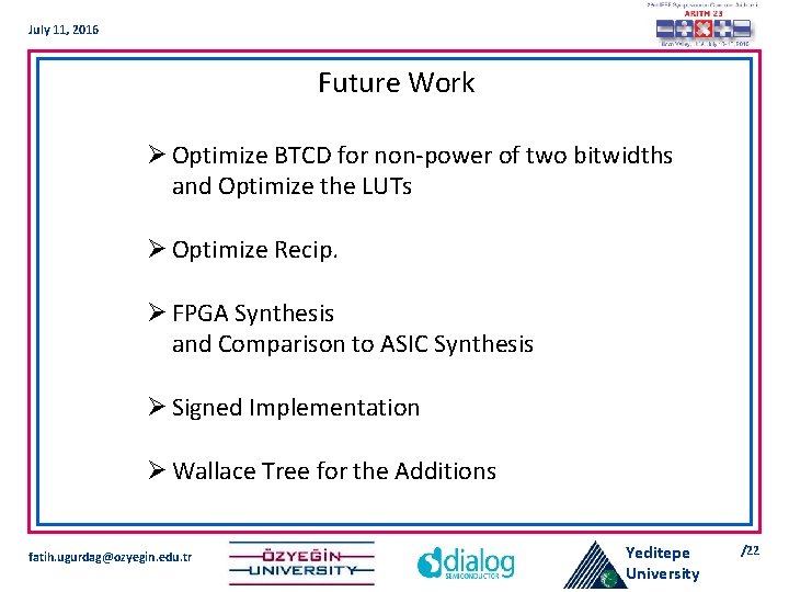 July 11, 2016 Future Work Ø Optimize BTCD for non-power of two bitwidths and